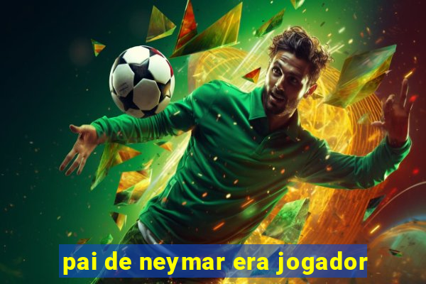 pai de neymar era jogador